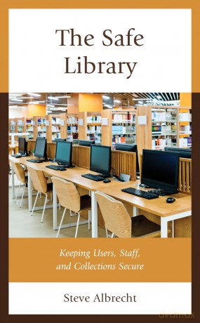 The Safe Library: Keeping Users, Staff, and Collections Secure - Steve Albrecht [KSIĄŻKA]