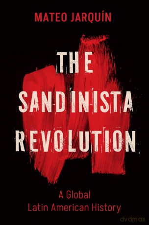 The Sandinista Revolution: A Global Latin American History (New Cold War History) [KSIĄŻKA]