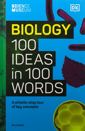 The Science Museum Biology 100 Ideas in 100 Words: A Whistle-Stop Tour of Key Concepts - Eva Amsen [KSIĄŻKA]