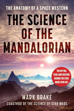 The Science of The Mandalorian: The Anatomy of a Space Western - Mark Brake [KSIĄŻKA]