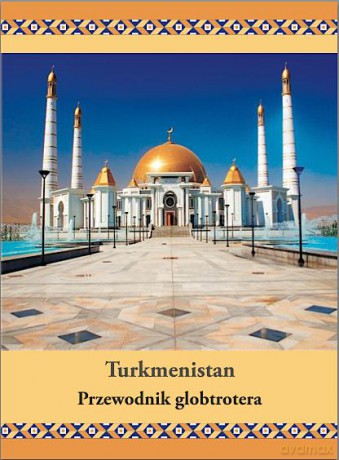 Turkmenistan. Przewodnik globtrotera [KSIĄŻKA] 
