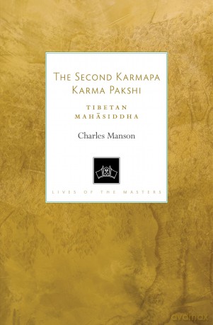 The Second Karmapa Karma Pakshi: Tibetan Mahasiddha (Lives of the Masters) - Charles Manson [KSIĄŻKA]