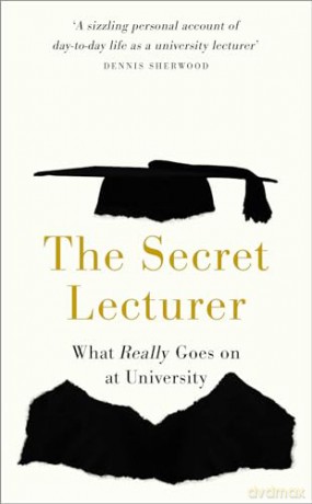 The Secret Lecturer: What Really Goes on at University - Secret Lecturer [KSIĄŻKA]