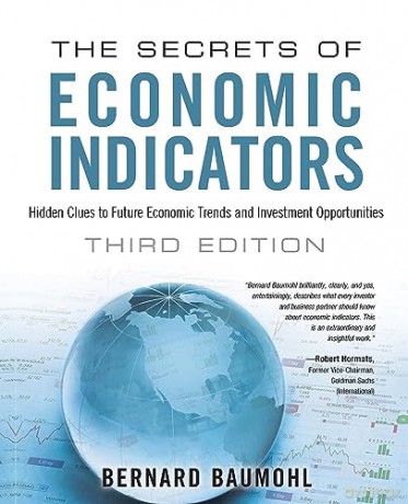 The Secrets of Economic Indicators: Hidden Clues to Future Economic Trends and Investment Opportunities (3rd Edition) - Bernard Baumohl [KSIĄŻKA]