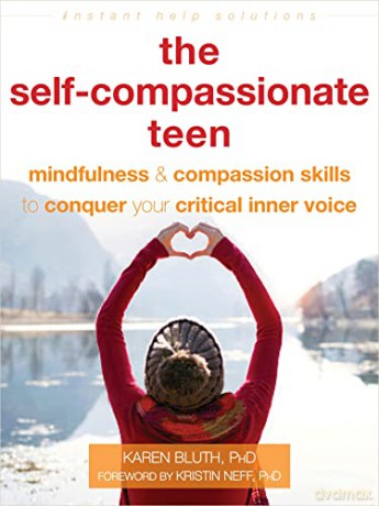 The Self-Compassionate Teen: Mindfulness and Compassion Skills to Conquer Your Critical Inner Voice (Instant Help Solutions) - Karen Bluth [KSIĄŻKA]