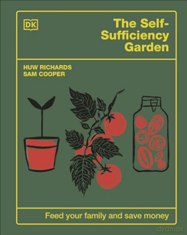 The Self-Sufficiency Garden: Feed Your Family and Save Money: THE #1 SUNDAY TIMES BESTSELLER - Huw Richards [KSIĄŻKA]