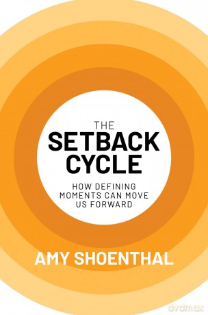 The Setback Cycle: How Defining Moments Can Move Us Forward - Amy Shoenthal [KSIĄŻKA]