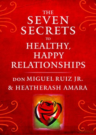 The Seven Secrets to Healthy, Happy Relationships (Toltec Wisdom) - don Miguel Ruiz Jr. [KSIĄŻKA]