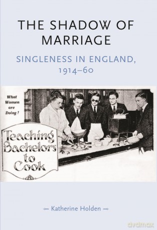The Shadow of Marriage: Singleness in England, 1914-60 (Gender in History) (Gender in History) - Katherine Holden [KSIĄŻKA]