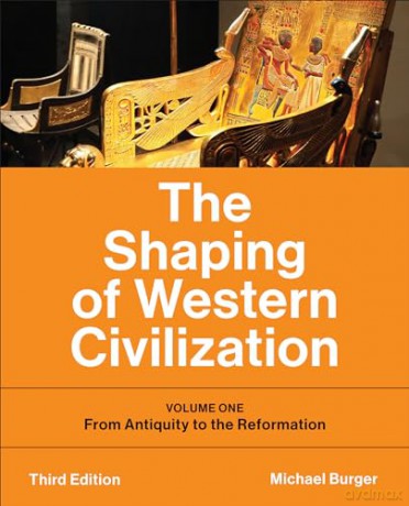 The Shaping of Western Civilization: Volume One: From Antiquity to the Reformation, Third Edition: 1 - Michael Burger [KSIĄŻKA]