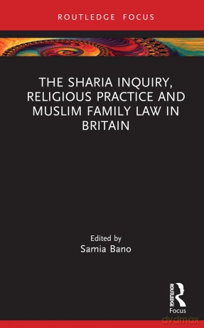 The Sharia Inquiry, Religious Practice and Muslim Family Law in Britain (Islam in the World) - Philip Gefter [KSIĄŻKA]
