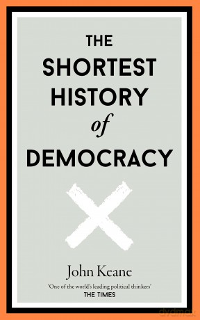 The Shortest History of Democracy: 8 - John Keane [KSIĄŻKA]