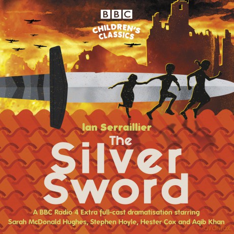 The Silver Sword: A BBC Radio full-cast dramatisation - Ian Serraillier [KSIĄŻKA]