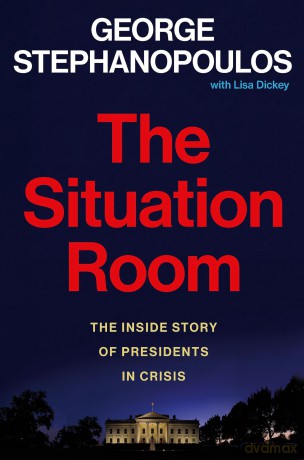 The Situation Room: The Inside Story of Presidents in Crisis - George Stephanopoulos [KSIĄŻKA]