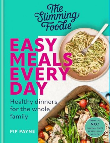 The Slimming Foodie Easy Meals Every Day: Healthy dinners for the whole family - Pip Payne [KSIĄŻKA]