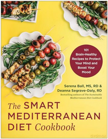The Smart Mediterranean Diet Cookbook: 101 Brain-Healthy Recipes to Protect Your Mind and Boost Your Mood - Serena Ball MS RD [KSIĄŻKA]