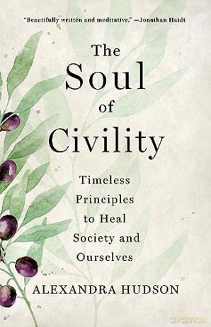 The Soul of Civility: Timeless Principles to Heal Society and Ourselves - Alexandra Hudson [KSIĄŻKA]