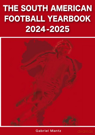The South American Football Yearbook 2024-2025 - Gabriel Mantz [KSIĄŻKA]