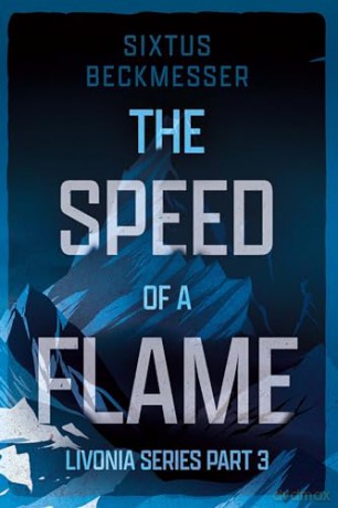 The Speed of a Flame (Livonia Saga) - Sixtus Beckmesser [KSIĄŻKA]