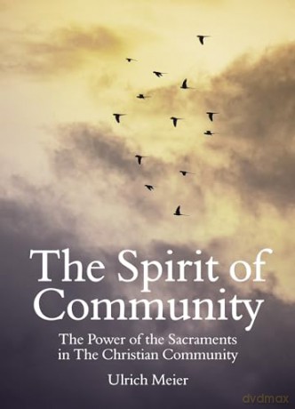 The Spirit of Community: the Power of the Sacraments in The Christian Community - Ulrich Meier [KSIĄŻKA]