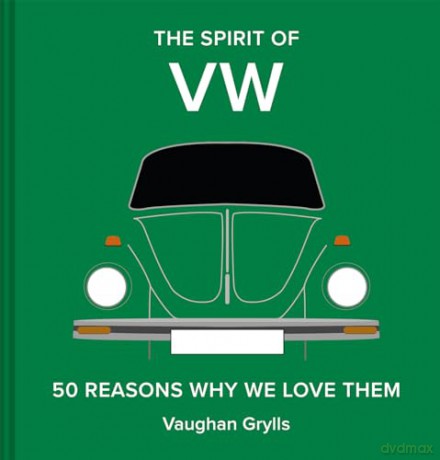 The Spirit of VW: 50 Reasons Why We Love Them - Vaughan Grylls [KSIĄŻKA]