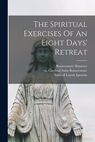 The Spiritual Exercises Of An Eight Days' Retreat [KSIĄŻKA]