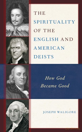The Spirituality of the English and American Deists: How God Became Good - Waligore [KSIĄŻKA]