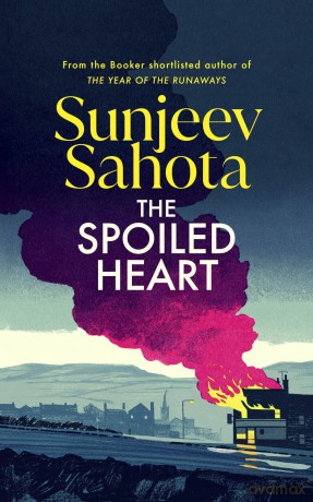 The Spoiled Heart: A propulsive new state-of-the-nation novel about family, secrets, love, and community - Sunjeev Sahota [KSIĄŻKA]