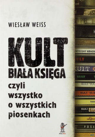 KULT. Biała Księga, czyli wszystko o wszystkich piosenkach (wyd. 2013) - Wiesław Weiss [KSIĄŻKA] 