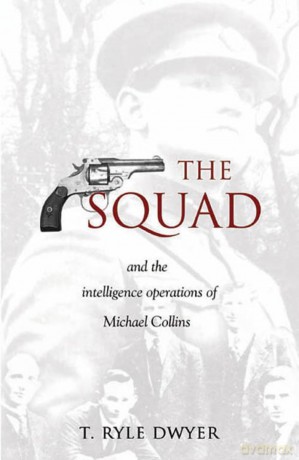 The Squad: And the Intelligence Operations of Michael Collins - T.Ryle Dwyer [KSIĄŻKA]