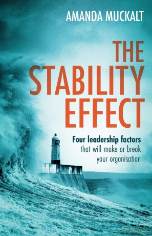 The Stability Effect: Four leadership factors that will make or break your organisation - Amanda Muckalt [KSIĄŻKA]