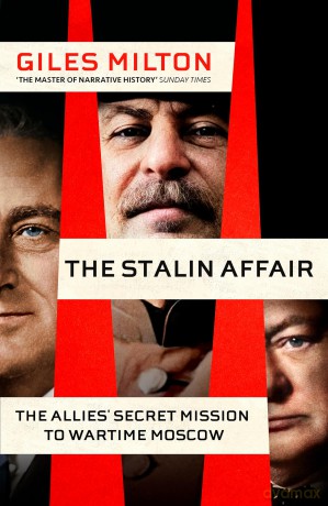 The Stalin Affair: The Impossible Alliance that Won the War - Giles Milton [KSIĄŻKA]