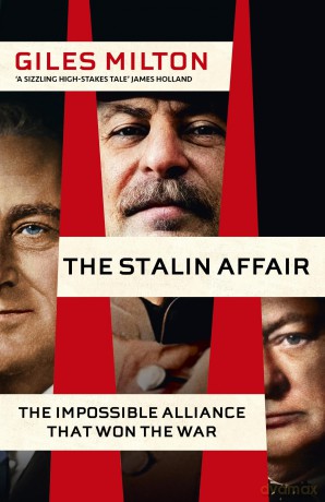 The Stalin Affair: The Impossible Alliance that Won the War - Giles Milton [KSIĄŻKA]