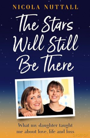 The Stars Will Still Be There: A memoir of what my daughter taught me about love, life and loss - Nicola Nuttall [KSIĄŻKA]