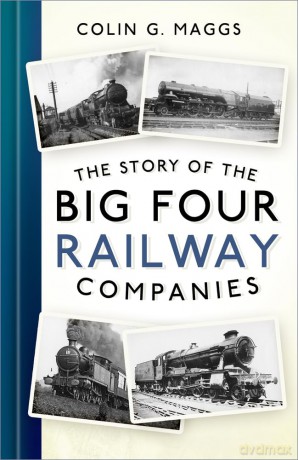 The Story of the Big Four Railway Companies - Colin G. Maggs [KSIĄŻKA]