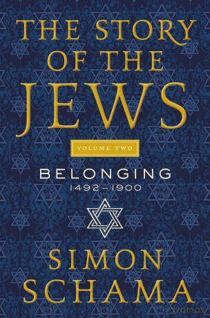 The Story of the Jews Volume Two: Belonging: 1492-1900 - Simon Schama [KSIĄŻKA]