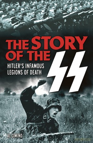The Story of the SS: Hitler's Infamous Legions of Death - Al Cimino [KSIĄŻKA]