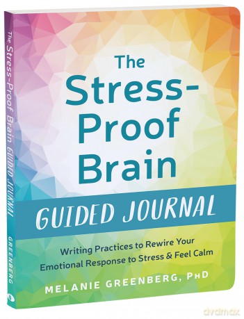 The Stress-Proof Brain Guided Journal: Writing Practices to Rewire Your Emotional Response to Stress and Feel Calm (The New Harbinger Journals for Change) - Melanie Greenberg [KALENDARZ]