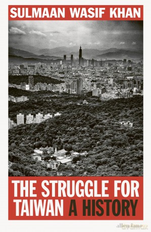 The Struggle for Taiwan: A History - Sulmaan Wasif Khan [KSIĄŻKA]