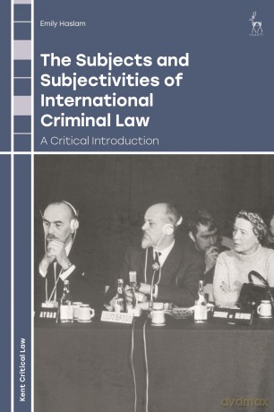 The Subjects and Subjectivities of International Criminal Law: A Critical Introduction (Kent Critical Law Series) - Emily Haslam [KSIĄŻKA]