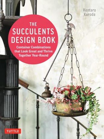 The Succulents Design Book: Container Combinations That Look Great and Thrive Together Year-Round - Kentaro Kuroda [KSIĄŻKA]