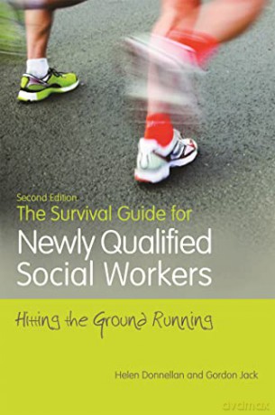 The Survival Guide for Newly Qualified Social Workers, Second Edition: Hitting the Ground Running - Helen Donnellan and Gordon Jack [KSIĄŻKA]