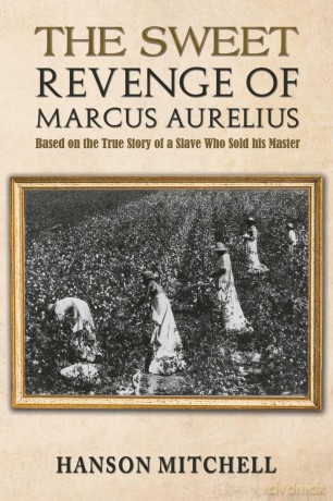 The Sweet Revenge of Marcus Aurelius: Based on the True Story of a Slave Who Sold his Master - Hanson Mitchell [KSIĄŻKA]