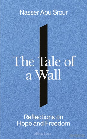 The Tale of a Wall: Reflections on Hope and Freedom - Nasser Abu Srour [KSIĄŻKA]