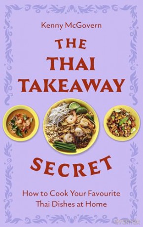The Thai Takeaway Secret: How to Cook Your Favourite Fakeaway Dishes at Home - Kenny McGovern [KSIĄŻKA]