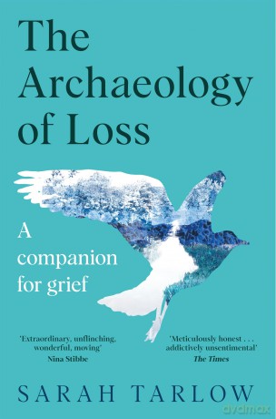 The The Archaeology of Loss: A Companion for Grief - Sarah Tarlow [KSIĄŻKA]