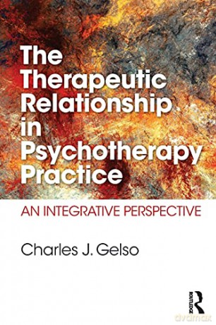 The Therapeutic Relationship in Psychotherapy Practice: An Integrative Perspective - Charles J. Gelso [KSIĄŻKA]