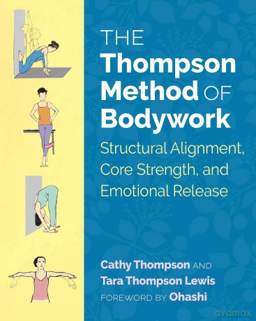 The Thompson Method of Bodywork: Structural Alignment, Core Strength, and Emotional Release - Cathy Thompson [KSIĄŻKA]