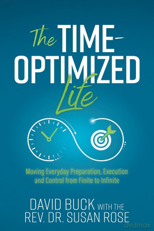 The Time-Optimized Life: Moving Everyday Preparation, Execution and Control from Finite to Infinite - David Buck [KSIĄŻKA]