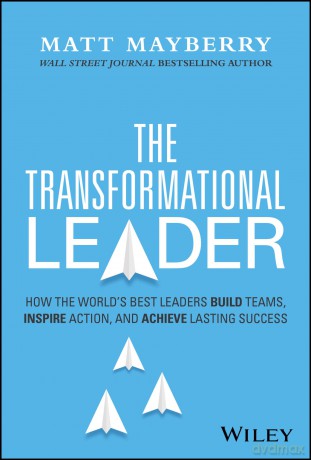The Transformational Leader: How the World's Best Leaders Build Teams, Inspire Action, and Achieve Lasting Success - Matt Mayberry [KSIĄŻKA]